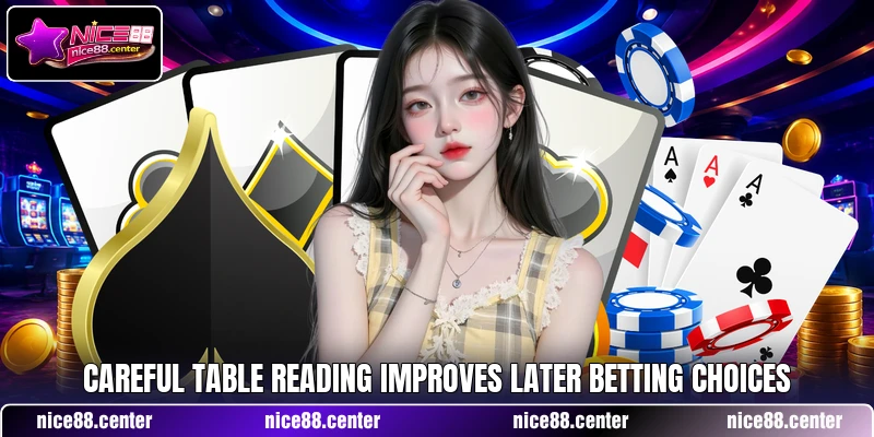 Careful table reading improves later betting choices