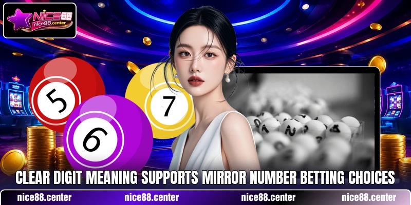 Clear digit meaning supports Mirror Number betting choices Clear digit meaning supports Mirror Number betting choices