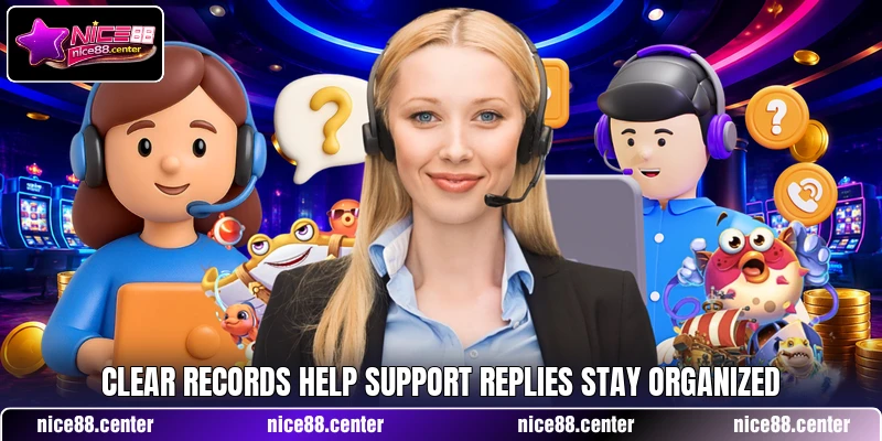 Clear records help support replies stay organized