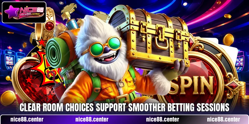 Clear room choices support smoother betting sessions Clear room choices support smoother betting sessions