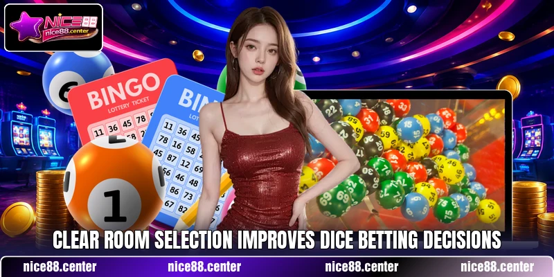 Clear room selection improves dice betting decisions Clear room selection improves dice betting decisions