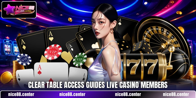 Clear table access guides live casino members Clear table access guides live casino members