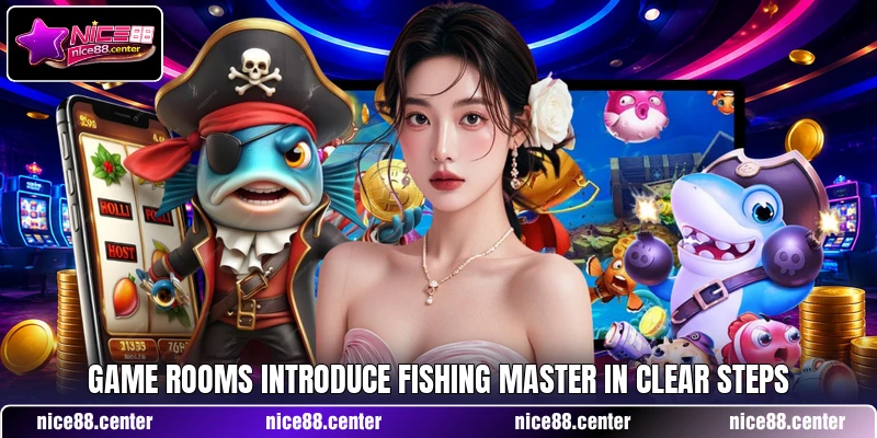 Game rooms introduce Fishing Master in clear steps Game rooms introduce Fishing Master in clear steps