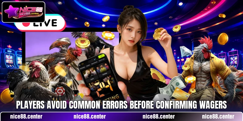 Players avoid common errors before confirming wagers Players avoid common errors before confirming wagers