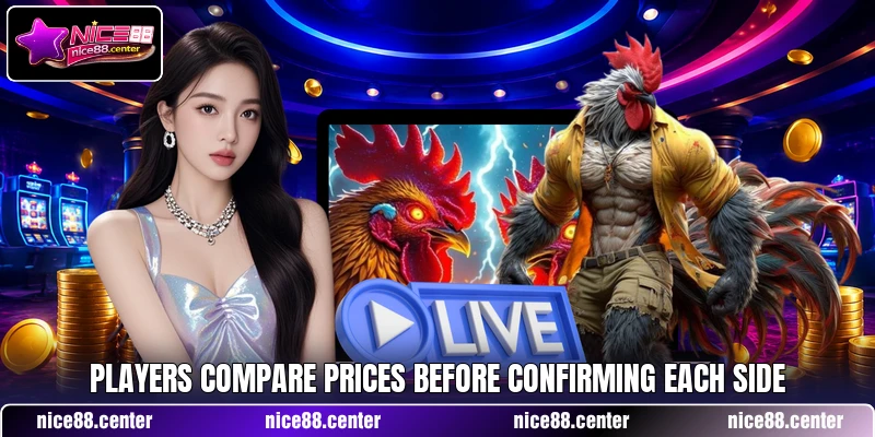 Players compare prices before confirming each side