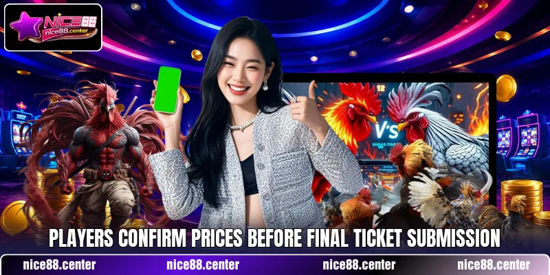 Players confirm prices before final ticket submission