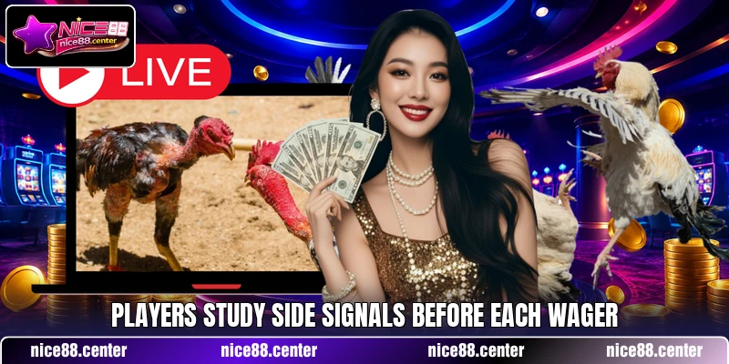 Players study side signals before each wager