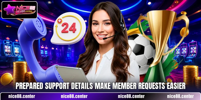Prepared support details make member requests easier