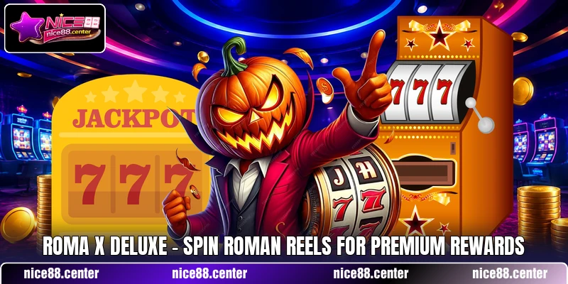 Roma X Deluxe - Spin Roman Reels For Premium Rewards