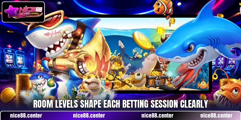 Room levels shape each betting session clearly Room levels shape each betting session clearly