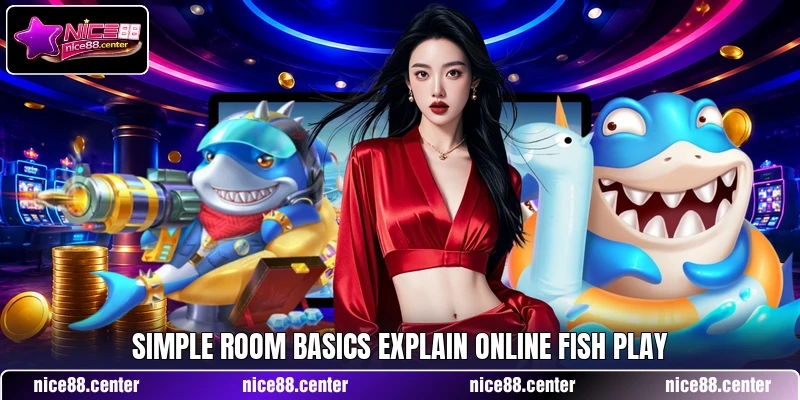 Simple room basics explain online Fish play Simple room basics explain online Fish play