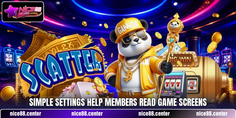 Simple settings help members read game screens Simple settings help members read game screens