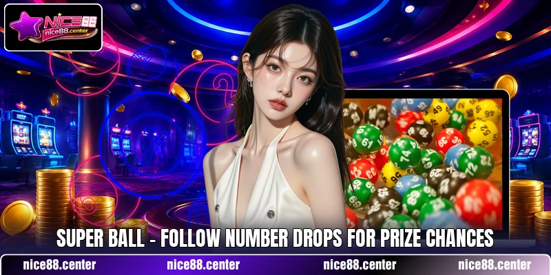 Super Ball - Follow Number Drops For Prize Chances
