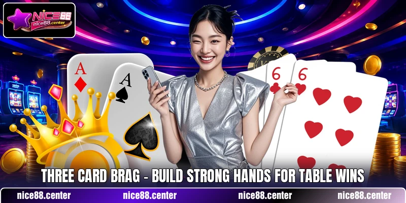 Three Card Brag - Build Strong Hands For Table Wins